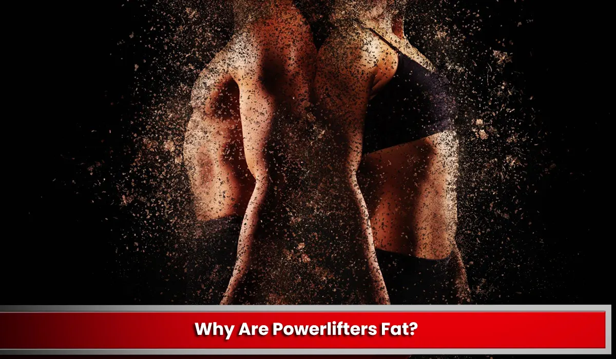 Why Are Powerlifters Fat?