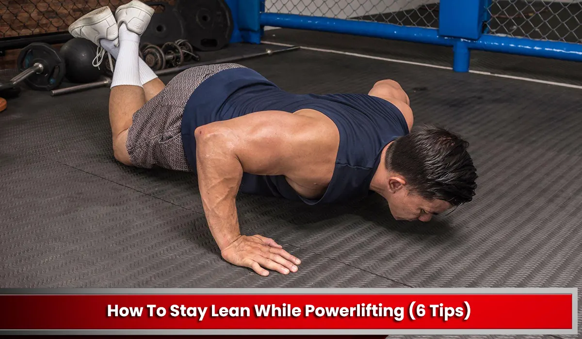 How To Stay Lean While Powerlifting (6 Tips)